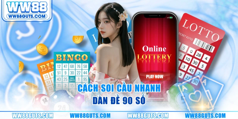 Dàn Đề 90 Số WW88 - Cách Chốt Số Chính Xác, Ổn Định Cao 7 Cách soi cầu nhanh dàn đề 90 số