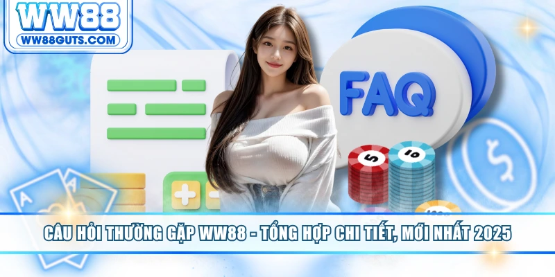 Câu Hỏi Thường Gặp WW88 - Tổng Hợp Chi Tiết, Mới Nhất 2025 1 Câu hỏi thường gặp