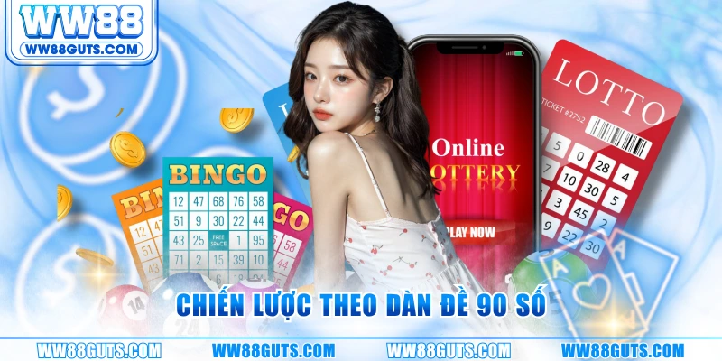 Dàn Đề 90 Số WW88 - Cách Chốt Số Chính Xác, Ổn Định Cao 6 Chiến lược theo dàn đề 90 số