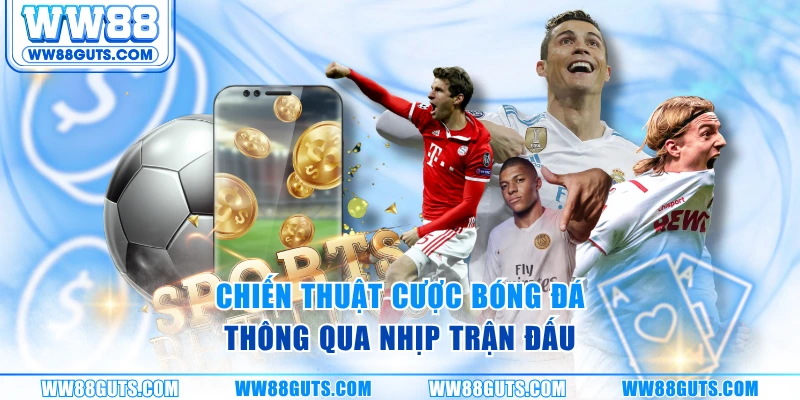 Chiến Thuật Cược Bóng Đá - Nắm Quy Luật, Đọc Trận Chính Xác 5 Chiến thuật cược bóng đá thông qua nhịp trận đấu