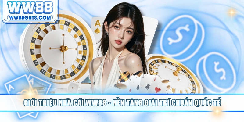 Giới Thiệu Nhà Cái WW88 - Nền Tảng Giải Trí Chuẩn Quốc Tế 5 Giới thiệu nhà cái WW88