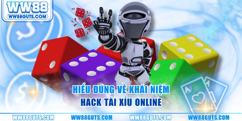 Hack Tài Xỉu Online - Giải Mã Sự Thật Đầy Tranh Cãi Từ WW88 5 Hiểu đúng về khái niệm hack tài xỉu online