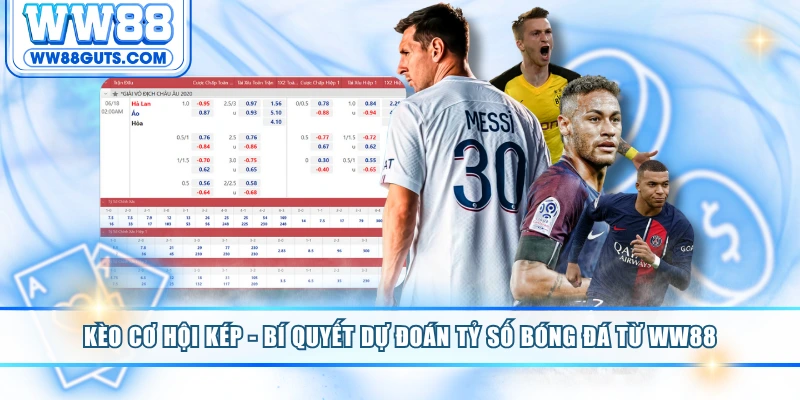 Kèo Cơ Hội Kép - Bí Quyết Dự Đoán Tỷ Số Bóng Đá Từ WW88 8 Kèo cơ hội kép