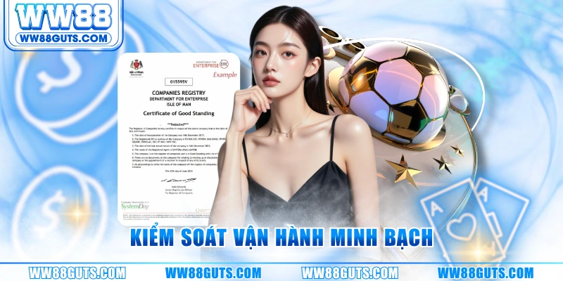 Giấy Phép Hoạt Động WW88 - Minh Chứng Hợp Pháp, Uy Tín 2025 9 Kiểm soát vận hành minh bạch