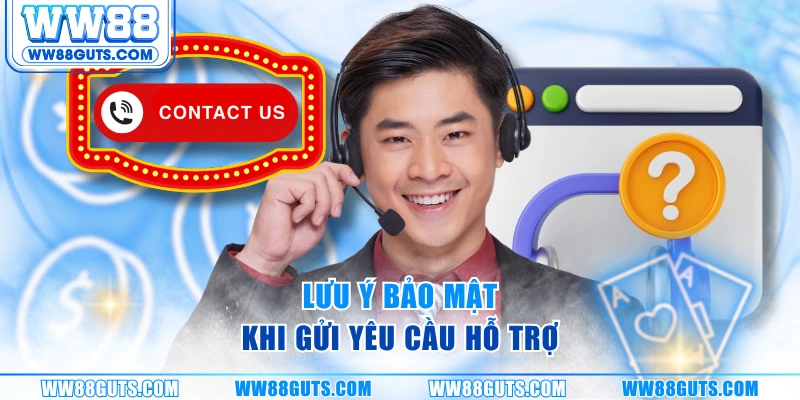Liên Hệ WW88 - Hỗ Trợ Nhanh 24/7, Xử Lý Tức Thì Mọi Yêu Cầu 9 Lưu ý bảo mật khi gửi yêu cầu hỗ trợ