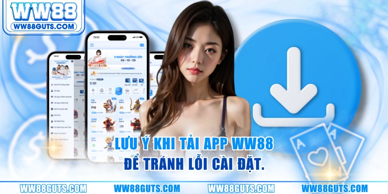 Tải App WW88 Ngay - Truy Cập Nhanh, Nhận Ưu Đãi Độc Quyền 9 Lưu ý khi tải App WW88 để tránh lỗi cài đặt.