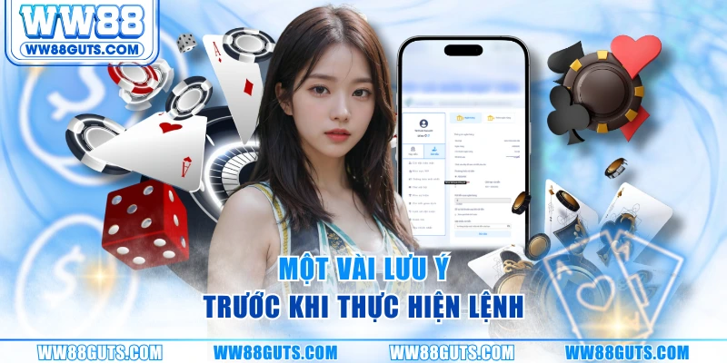 Rút Tiền WW88 Siêu Tốc - Duyệt Lệnh Lập Tức, Tiền Về Ví Ngay 9 Một vài lưu ý trước khi thực hiện lệnh