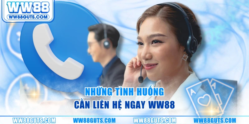 Liên Hệ WW88 - Hỗ Trợ Nhanh 24/7, Xử Lý Tức Thì Mọi Yêu Cầu 7 Những tình huống cần liên hệ ngay WW88