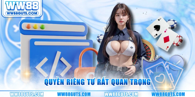 Quyền Riêng Tư WW88 - Cam Kết Bảo Mật An Toàn Dữ Liệu 2025 6 Quyền riêng tư rất quan trọng
