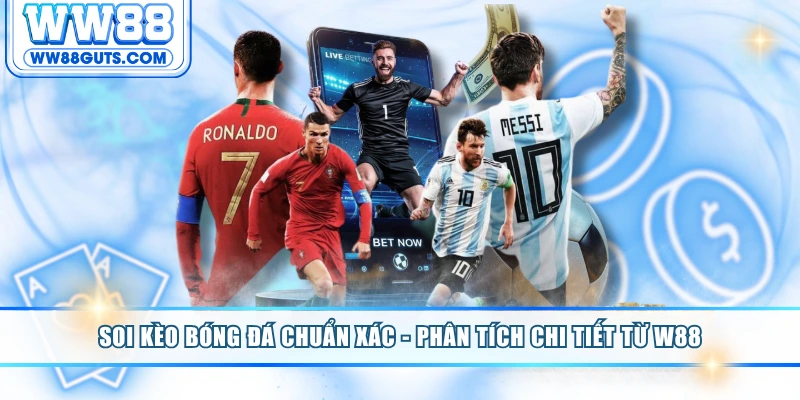 Soi Kèo Bóng Đá Chuẩn Xác - Phân Tích Chi Tiết Từ W88 7 Soi kèo bóng đá