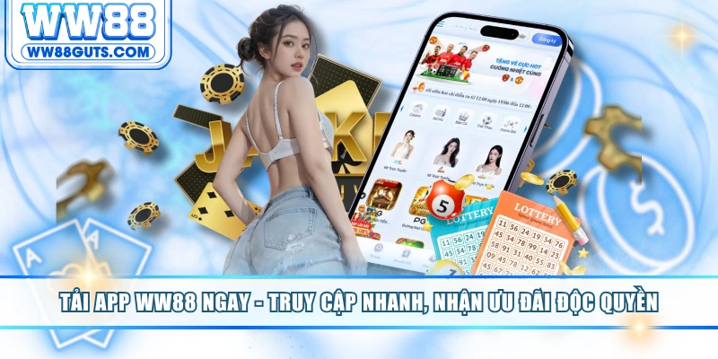 Tải App WW88 Ngay - Truy Cập Nhanh, Nhận Ưu Đãi Độc Quyền 4 Tải app WW88