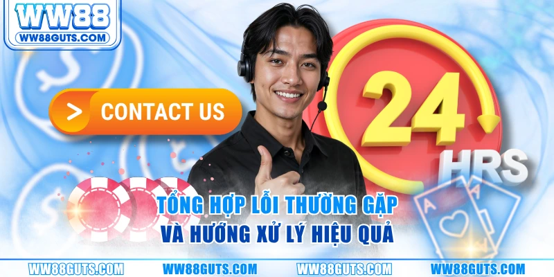 Liên Hệ WW88 - Hỗ Trợ Nhanh 24/7, Xử Lý Tức Thì Mọi Yêu Cầu 8 Tổng hợp lỗi thường gặp và hướng xử lý hiệu quả