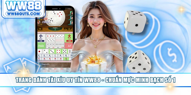 Trang Đánh Tài Xỉu Uy Tín WW88 - Chuẩn Mực Minh Bạch Số 1 1 Trang đánh tài xỉu uy tín