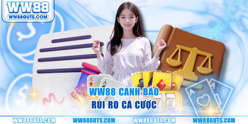 Chơi Có Trách Nhiệm WW88 - Kiểm Soát Cá Cược An Toàn 2025 7 WW88 cảnh báo rủi ro cá cược